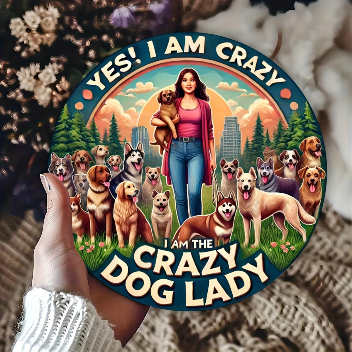 Crazy Dog Lady Aluminum Sign "Yes, I Really Do Need All These Dogs" Fun Metal Wall Art  8"x8" Round