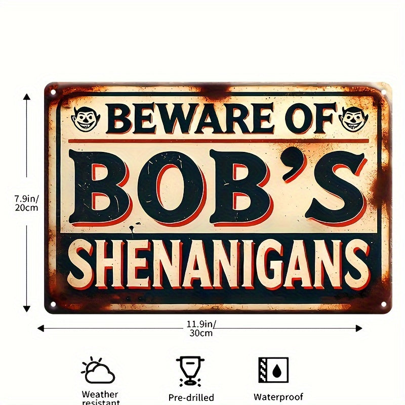 8x12 Inches Weatherproof Vintage Aluminum "Beware of Bob's Shenanigans" Sign