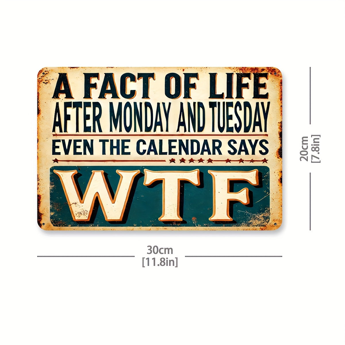 Vintage Aluminum Sign "A Fact of Life: After Monday and Tuesday Even the Calendar Says WTF" 8"X12"