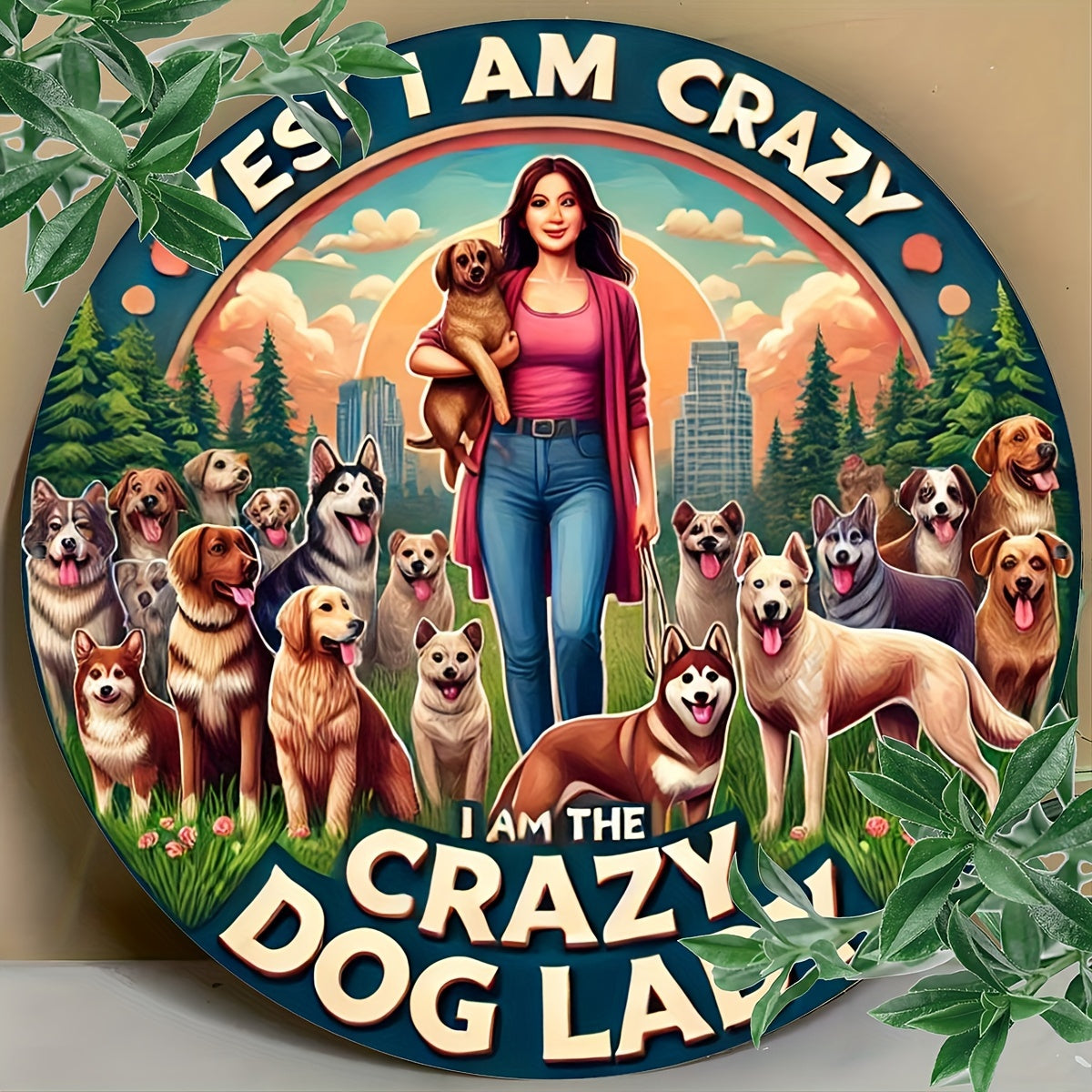 Crazy Dog Lady Aluminum Sign "Yes, I Really Do Need All These Dogs" Fun Metal Wall Art  8"x8" Round